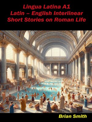 cover image of Lingua Latina A1 Latin – English Interlinear Short Stories on Roman Life